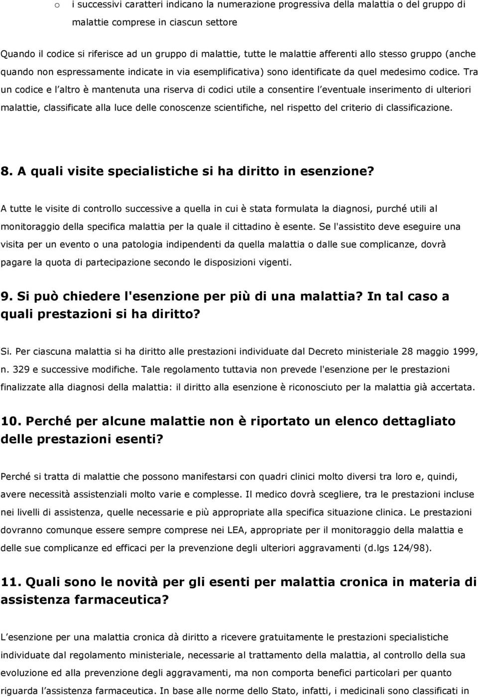 Tra un cdice e l altr è mantenuta una riserva di cdici utile a cnsentire l eventuale inseriment di ulteriri malattie, classificate alla luce delle cnscenze scientifiche, nel rispett del criteri di