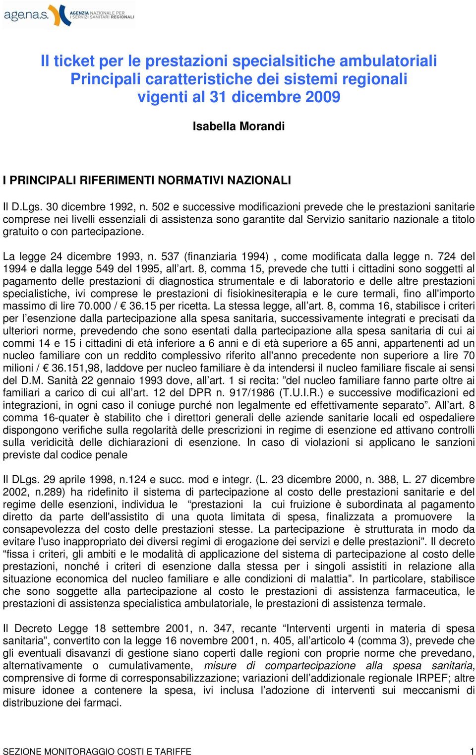 502 e successive modificazioni prevede che le prestazioni sanitarie comprese nei livelli essenziali di assistenza sono garantite dal Servizio sanitario nazionale a titolo gratuito o con