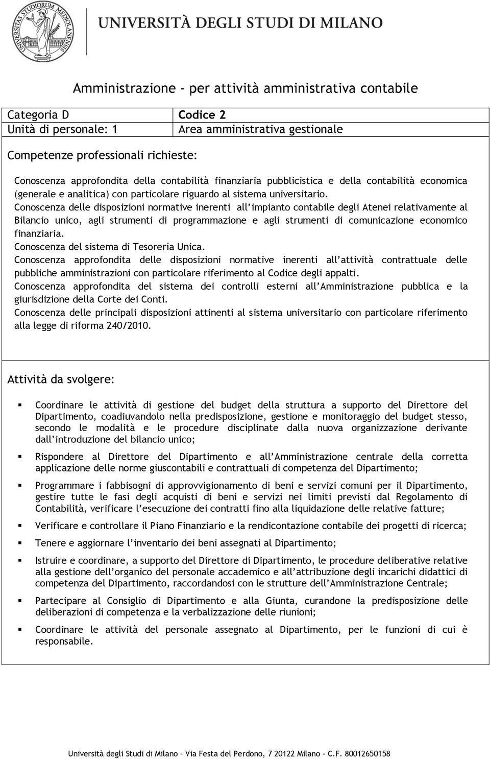 Conoscenza delle disposizioni normative inerenti all impianto contabile degli Atenei relativamente al Bilancio unico, agli strumenti di programmazione e agli strumenti di comunicazione economico