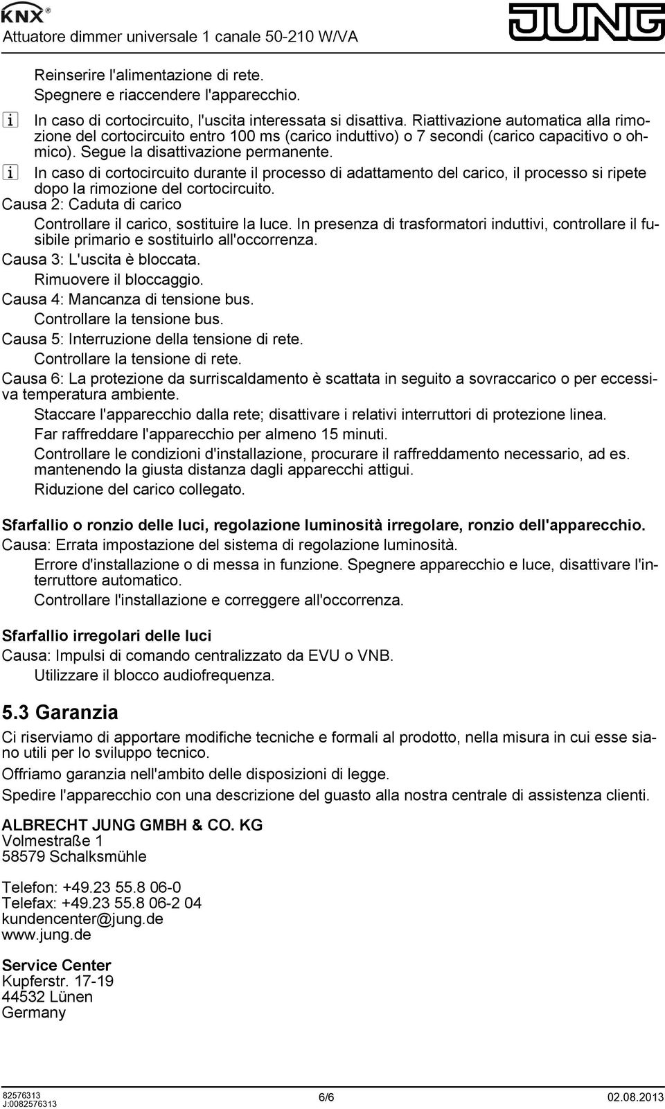 i In caso di cortocircuito durante il processo di adattamento del carico, il processo si ripete dopo la rimozione del cortocircuito.