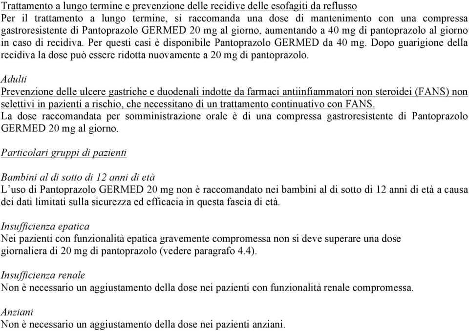 Dopo guarigione della recidiva la dose può essere ridotta nuovamente a 20 mg di pantoprazolo.