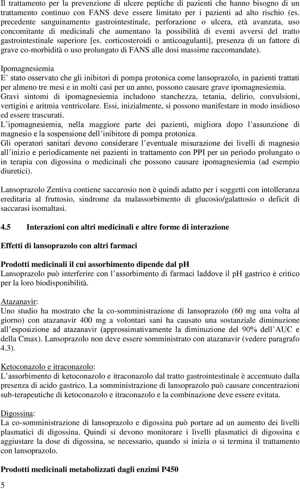 [es. corticosteroidi o anticoagulanti], presenza di un fattore di grave co-morbidità o uso prolungato di FANS alle dosi massime raccomandate).