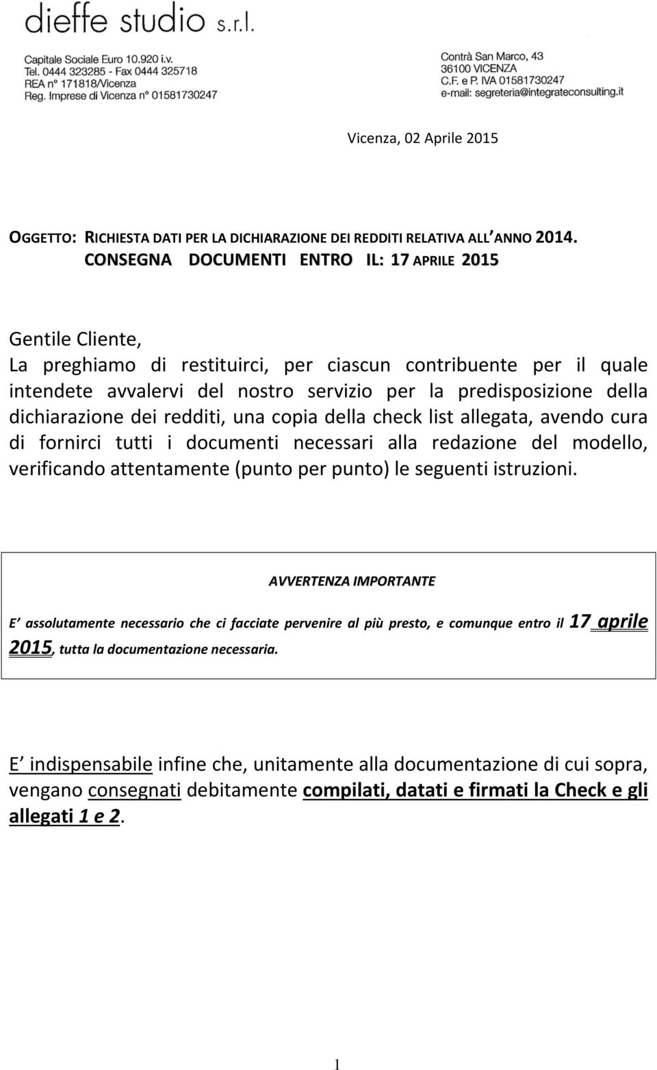 dichiarazione dei redditi, una copia della check list allegata, avendo cura di fornirci tutti i documenti necessari alla redazione del modello, verificando attentamente (punto per punto) le seguenti