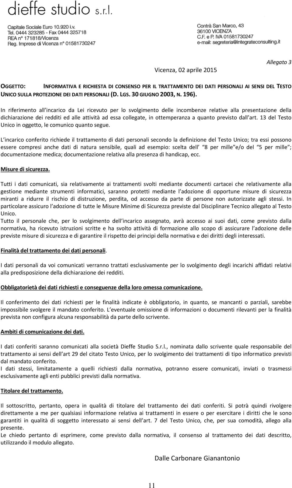 In riferimento all incarico da Lei ricevuto per lo svolgimento delle incombenze relative alla presentazione della dichiarazione dei redditi ed alle attività ad essa collegate, in ottemperanza a