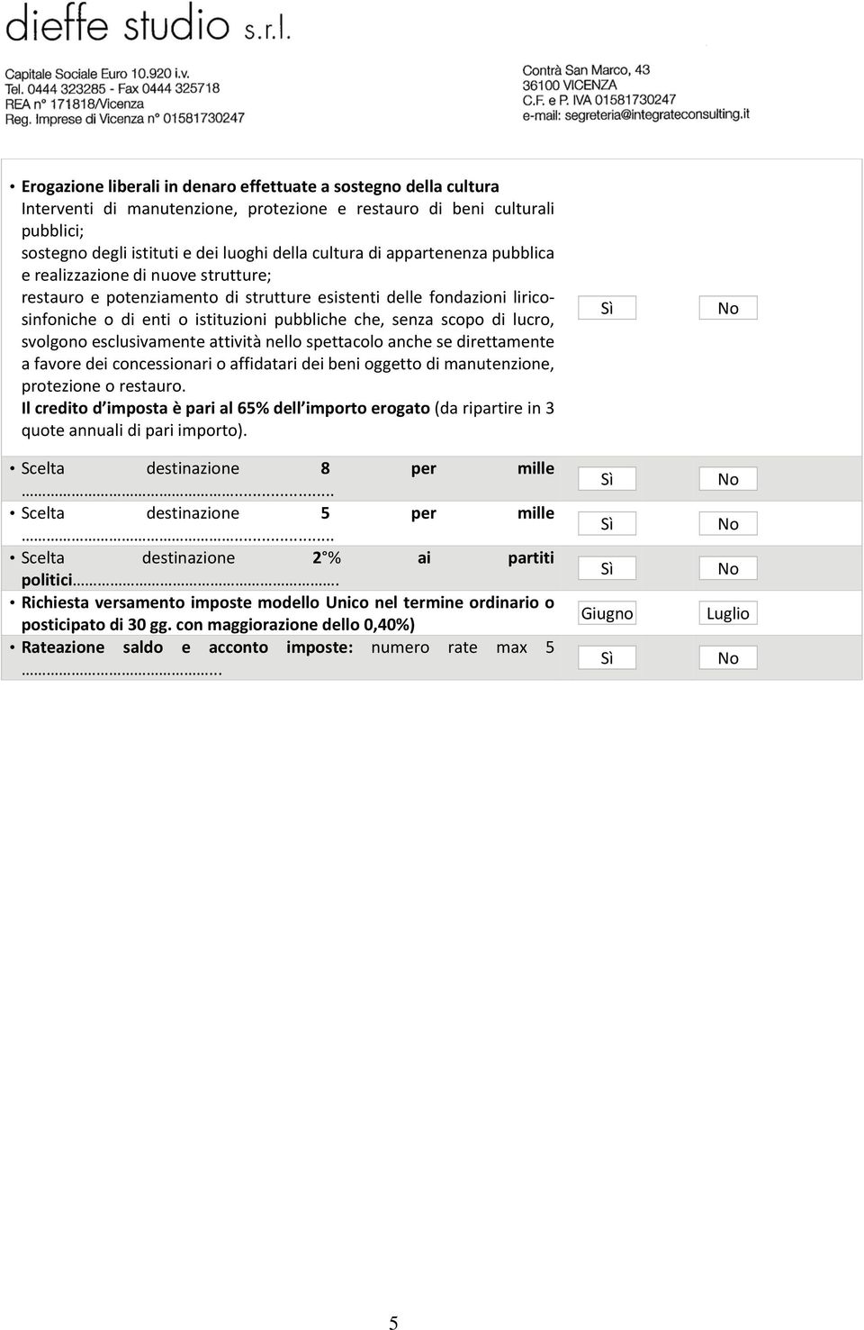 lucro, svolgono esclusivamente attività nello spettacolo anche se direttamente a favore dei concessionari o affidatari dei beni oggetto di manutenzione, protezione o restauro.