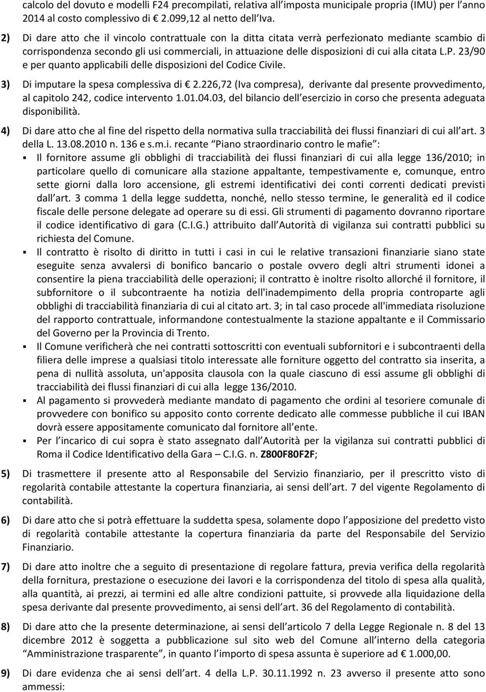 L.P. 23/90 e per quanto applicabili delle disposizioni del Codice Civile. 3) Di imputare la spesa complessiva di 2.