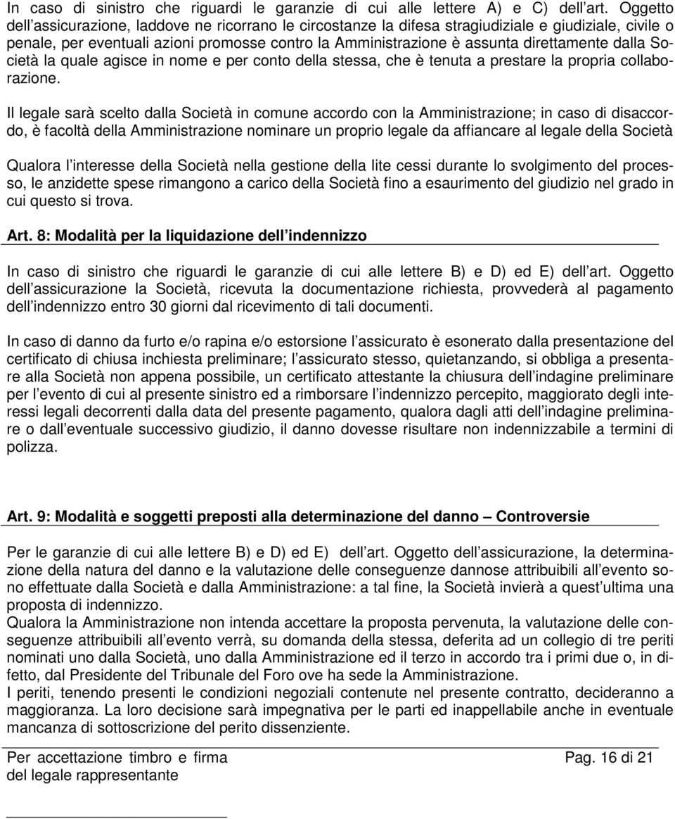 dalla Società la quale agisce in nome e per conto della stessa, che è tenuta a prestare la propria collaborazione.