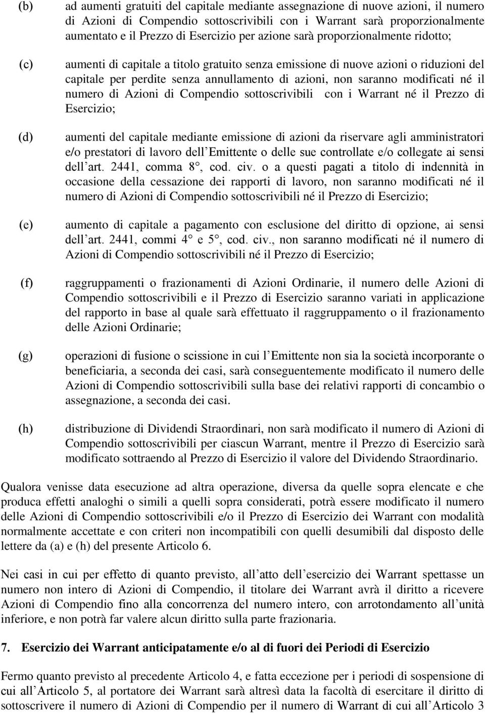 azioni, non saranno modificati né il numero di Azioni di Compendio sottoscrivibili con i Warrant né il Prezzo di Esercizio; aumenti del capitale mediante emissione di azioni da riservare agli