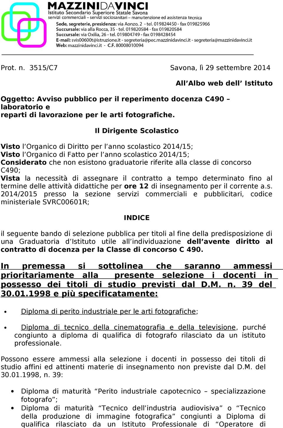 di concorso C490; Vista la necessità di assegnare il contratto a tempo determinato fino al termine delle attività didattiche per ore 12 di insegnamento per il corrente as 2014/2015 presso la sezione