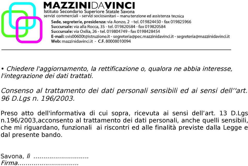 sopra, ricevuta ai sensi dell art 13 DLgs n196/2003,acconsento al trattamento dei dati personali, anche quelli