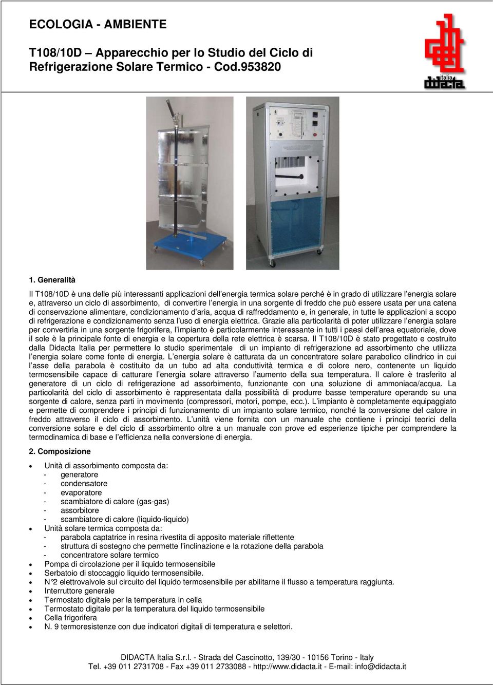 energia in una sorgente di freddo che può essere usata per una catena di conservazione alimentare, condizionamento d aria, acqua di raffreddamento e, in generale, in tutte le applicazioni a scopo di