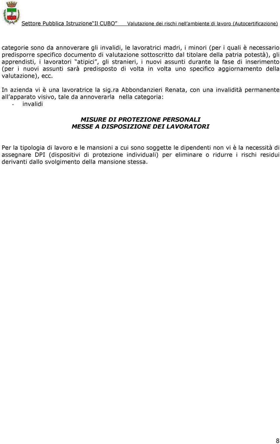 valutazione), ecc. In azienda vi è una lavoratrice la sig.