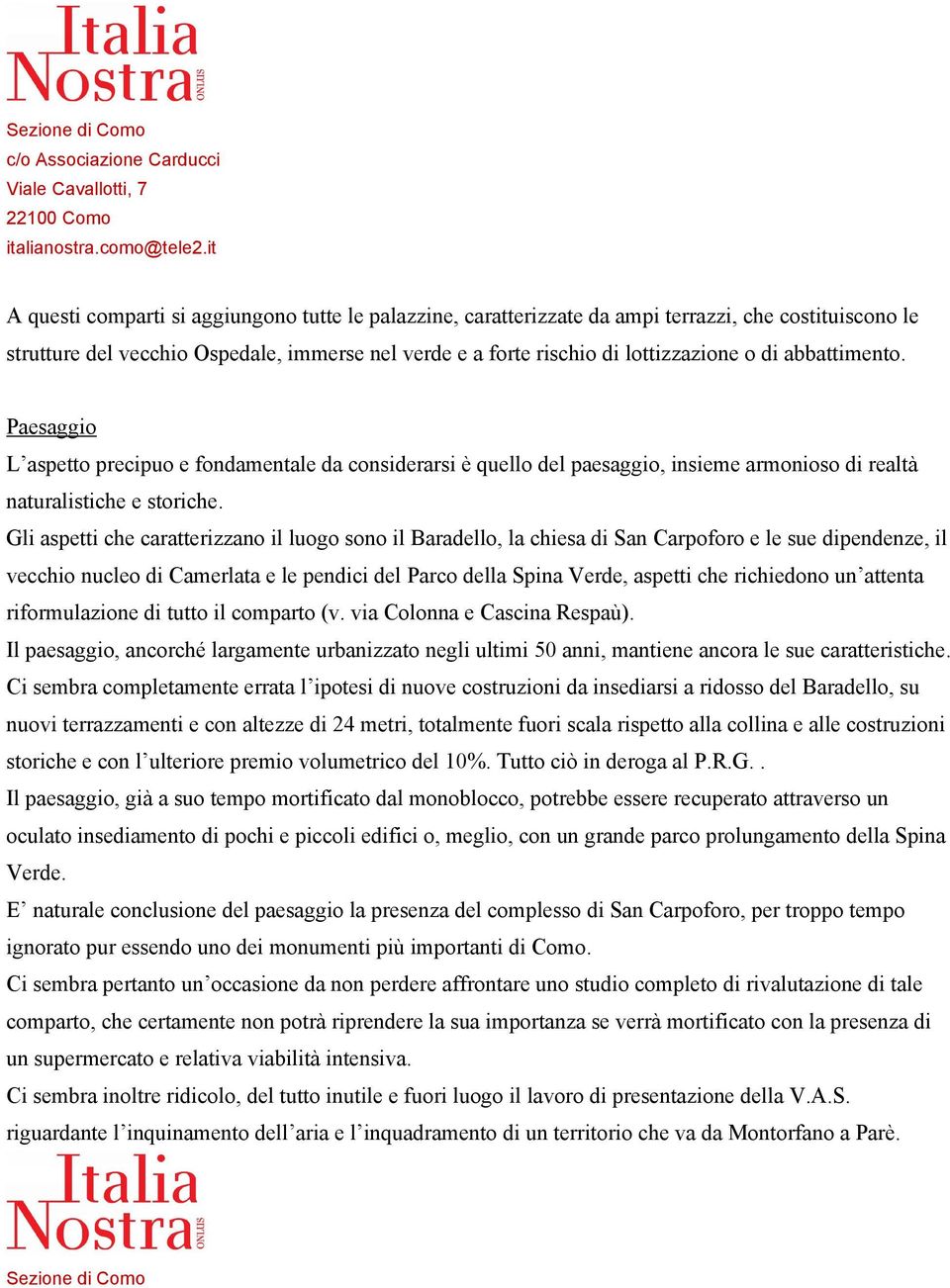 Gli aspetti che caratterizzano il luogo sono il Baradello, la chiesa di San Carpoforo e le sue dipendenze, il vecchio nucleo di Camerlata e le pendici del Parco della Spina Verde, aspetti che