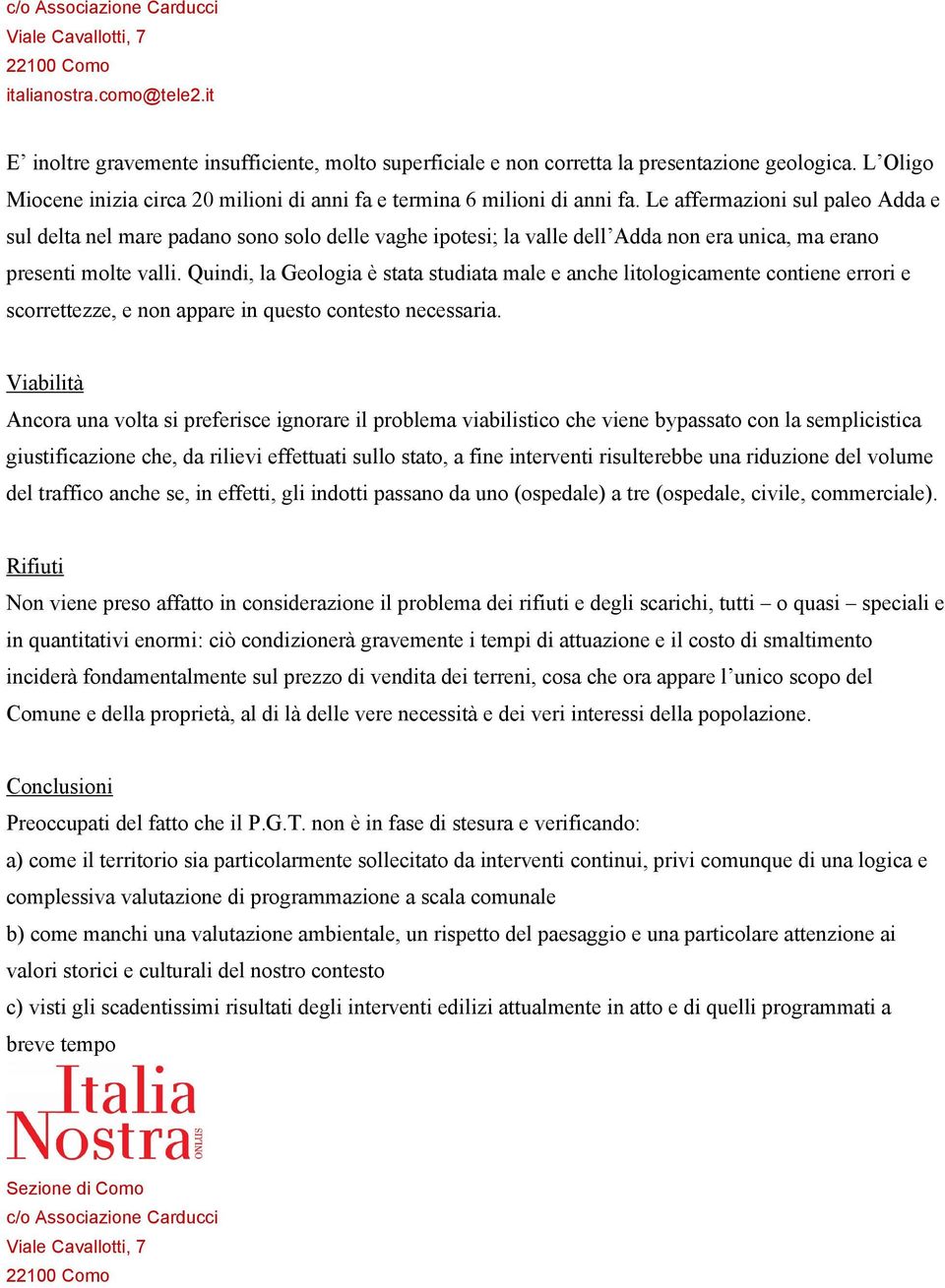 Quindi, la Geologia è stata studiata male e anche litologicamente contiene errori e scorrettezze, e non appare in questo contesto necessaria.