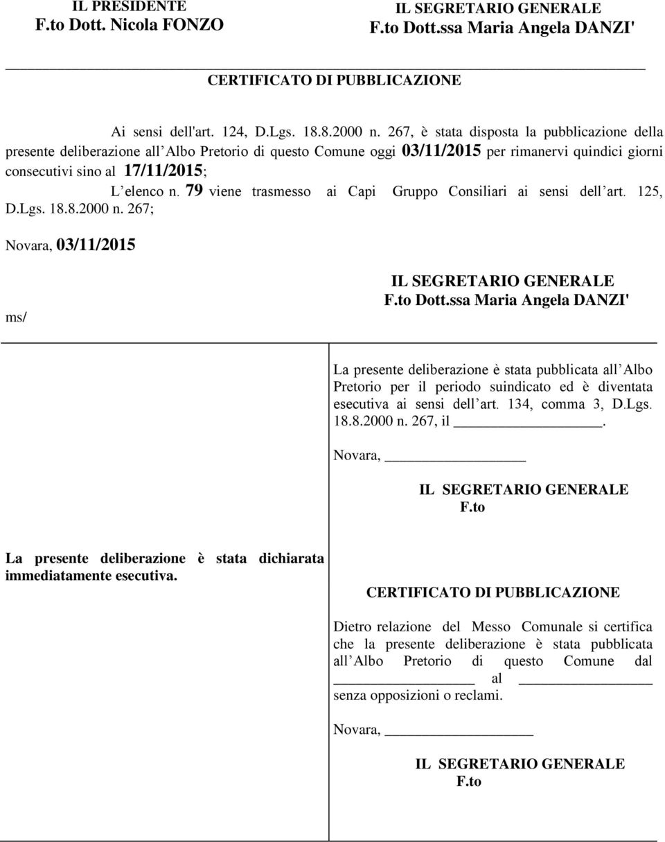 79 viene trasmesso ai Capi Gruppo Consiliari ai sensi dell art. 125, D.Lgs. 18.8.2000 n. 267; Novara, 03/11/2015 ms/ F.to Dott.