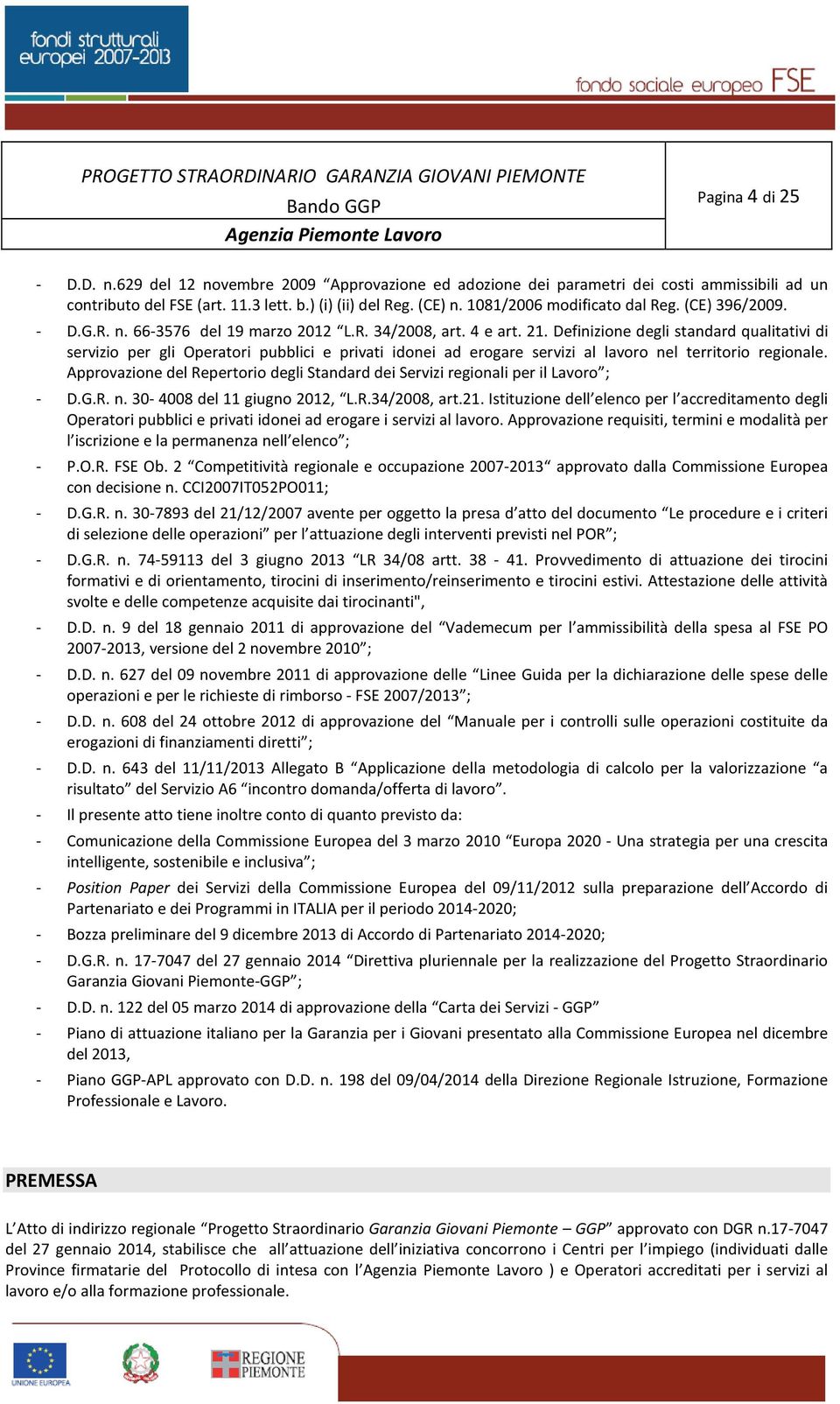 Definizione degli standard qualitativi di servizio per gli Operatori pubblici e privati idonei ad erogare servizi al lavoro nel territorio regionale.