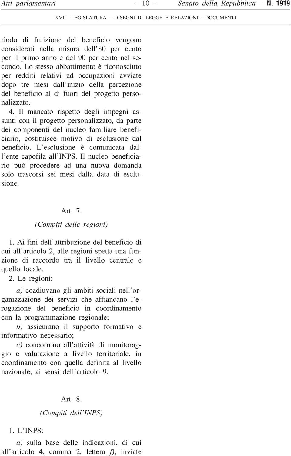 Il mancato rispetto degli impegni assunti con il progetto personalizzato, da parte dei componenti del nucleo familiare beneficiario, costituisce motivo di esclusione dal beneficio.