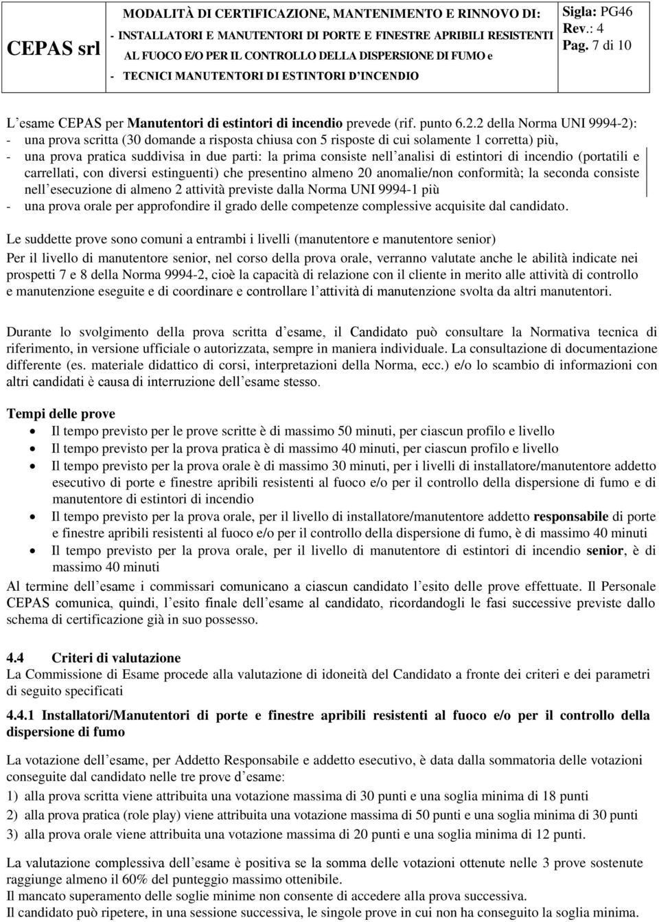 analisi di estintori di incendio (portatili e carrellati, con diversi estinguenti) che presentino almeno 20 anomalie/non conformità; la seconda consiste nell esecuzione di almeno 2 attività previste