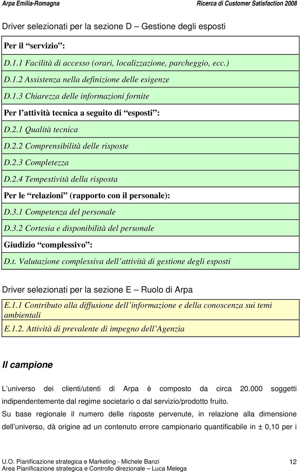 3. Competenza del personale D.3.2 Cortesia e disponibilità del personale Giudizio complessivo : D.t. Valutazione complessiva dell attività di gestione degli esposti Driver selezionati per la sezione E Ruolo di Arpa E.