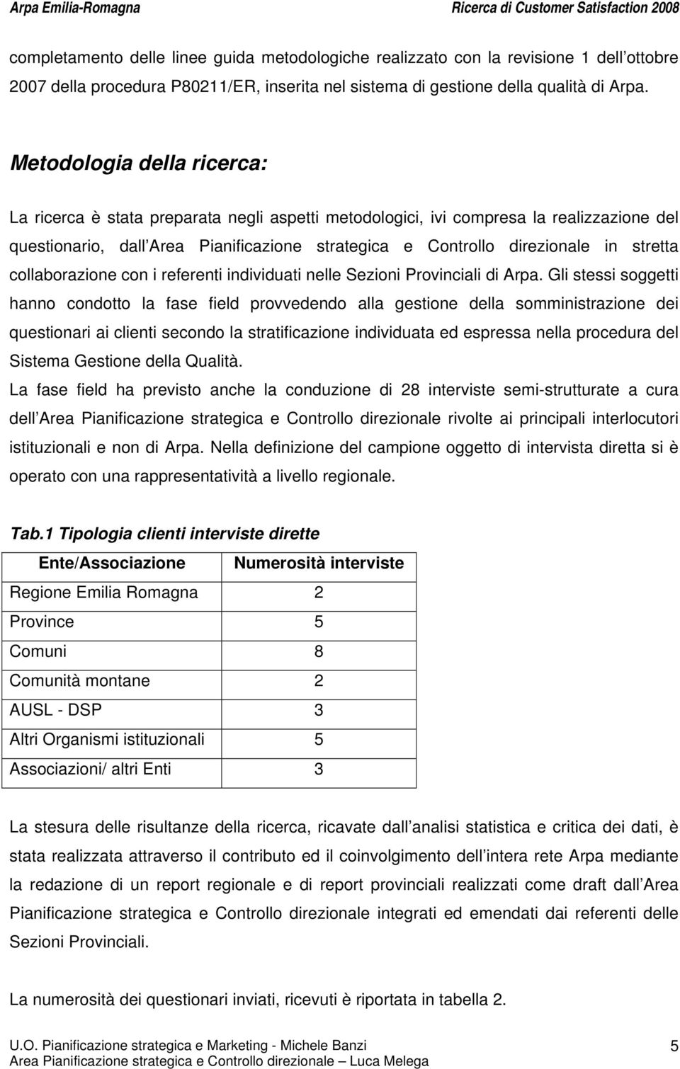 stretta collaborazione con i referenti individuati nelle Sezioni Provinciali di Arpa.