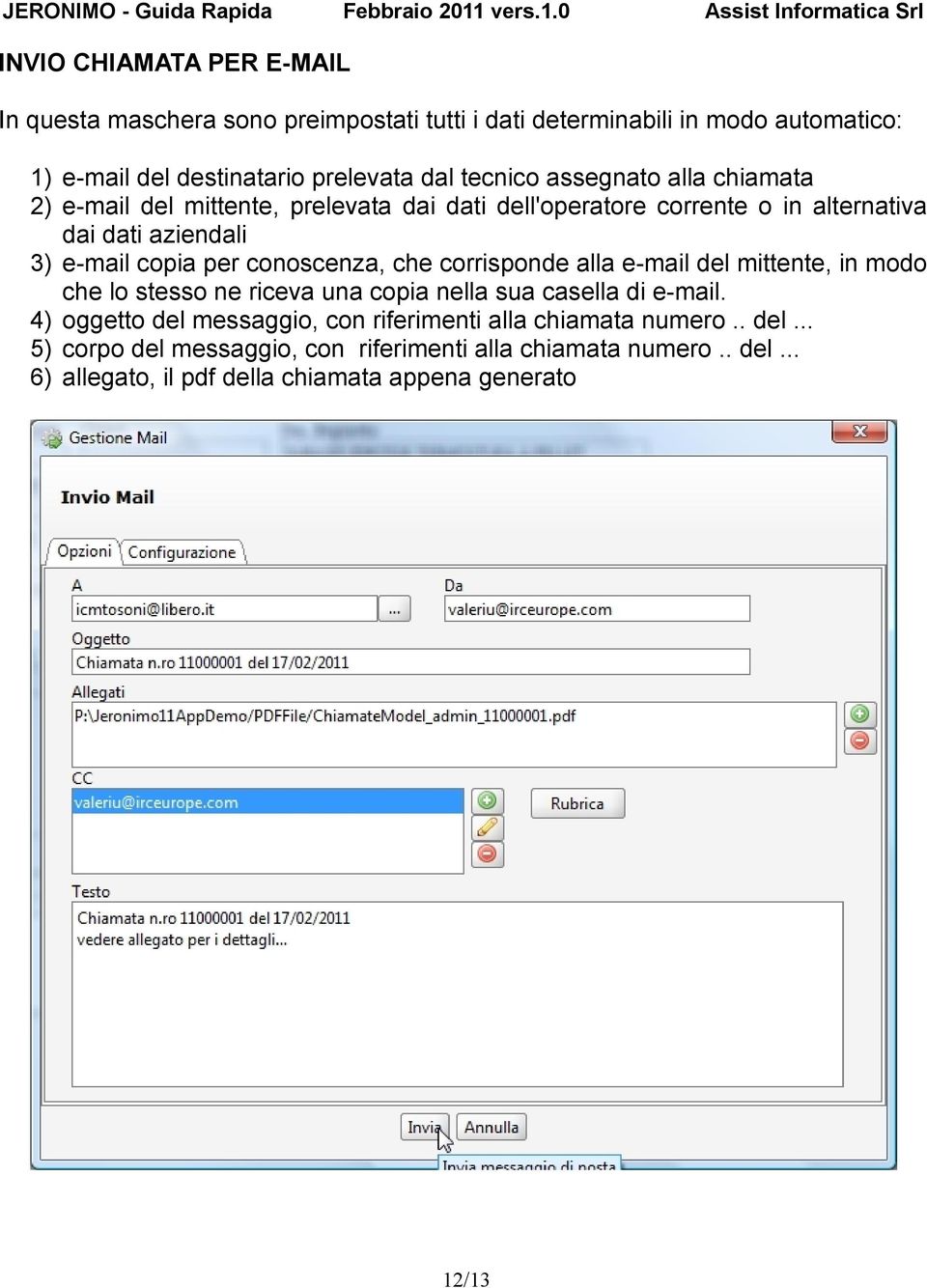 conoscenza, che corrisponde alla e-mail del mittente, in modo che lo stesso ne riceva una copia nella sua casella di e-mail.