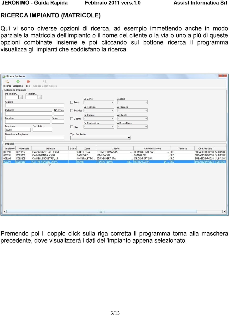 sul bottone ricerca il programma visualizza gli impianti che soddisfano la ricerca.