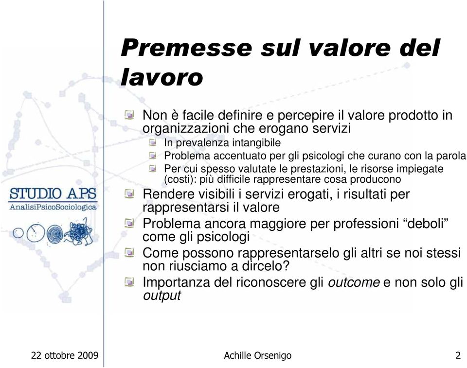 producono Rendere visibili i servizi erogati, i risultati per rappresentarsi il valore Problema ancora maggiore per professioni deboli come gli psicologi Come