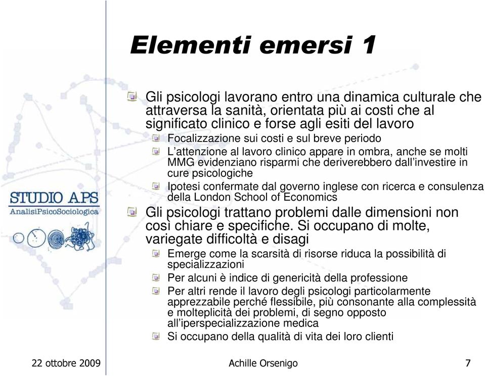 inglese con ricerca e consulenza della London School of Economics Gli psicologi trattano problemi dalle dimensioni non così chiare e specifiche.