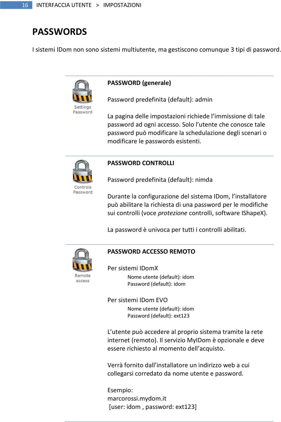 Solo l utente che conosce tale password può modificare la schedulazione degli scenari o modificare le passwords esistenti.