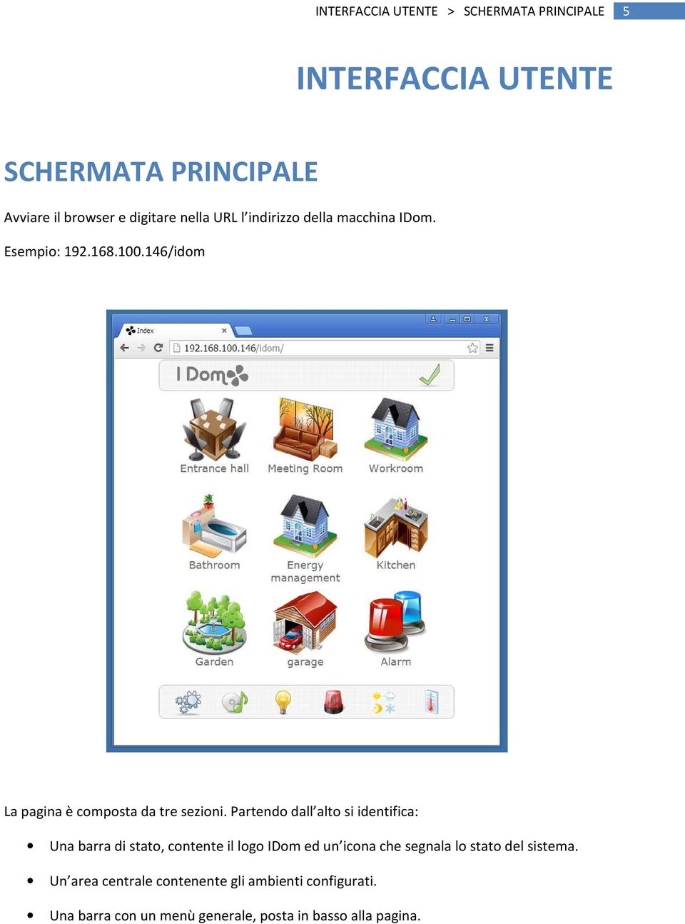 Partendo dall alto si identifica: Una barra di stato, contente il logo IDom ed un icona che segnala lo stato del