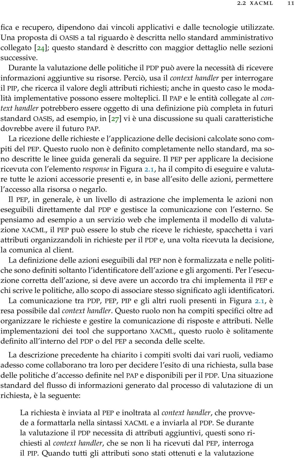 Durante la valutazione delle politiche il PDP può avere la necessità di ricevere informazioni aggiuntive su risorse.