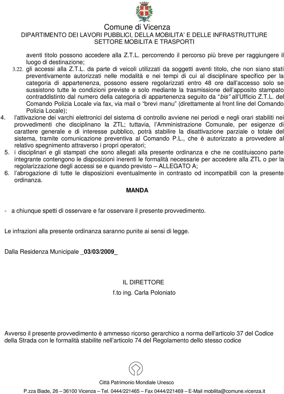 da parte di veicoli utilizzati da soggetti aventi titolo, che non siano stati preventivamente autorizzati nelle modalità e nei tempi di cui al disciplinare specifico per la categoria di appartenenza,