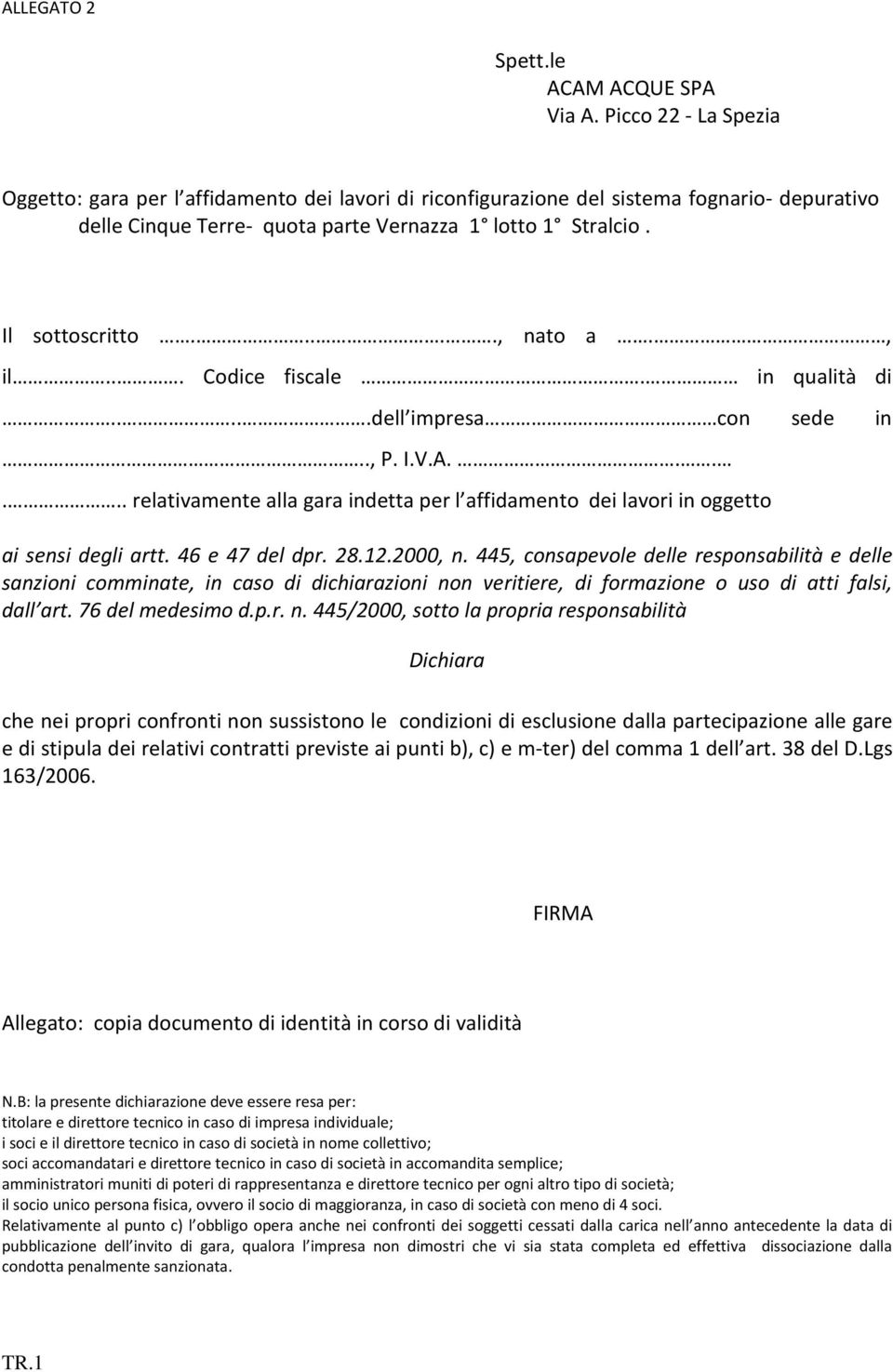 relativi contratti previste ai punti b), c) e m-ter) del comma 1 dell art. 38 del D.Lgs 163/2006. FIRMA Allegato: copia documento di identità in corso di validità N.