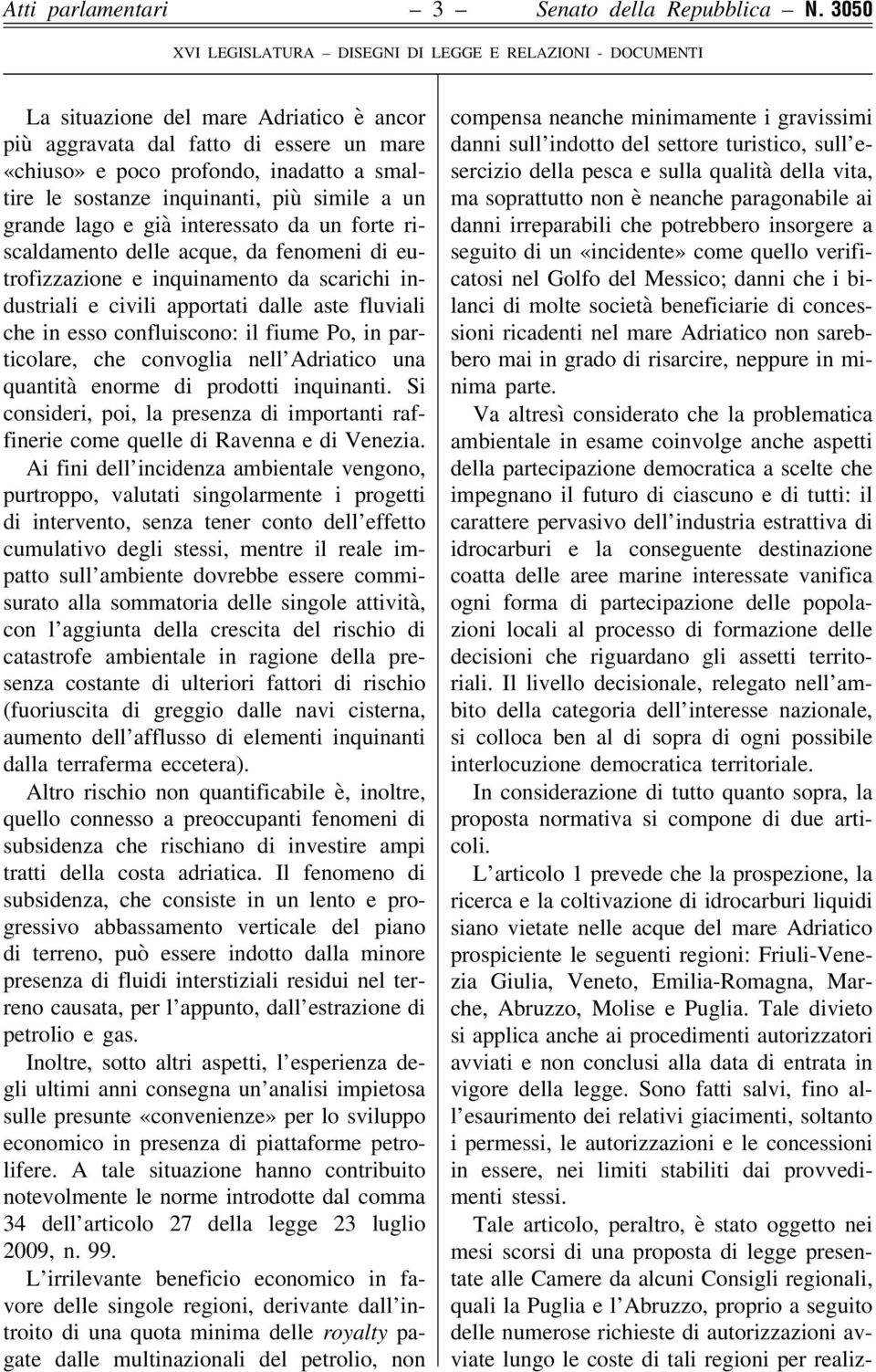 sostanze inquinanti, più simile a un grande lago e già interessato da un forte riscaldamento delle acque, da fenomeni di eutrofizzazione e inquinamento da scarichi industriali e civili apportati