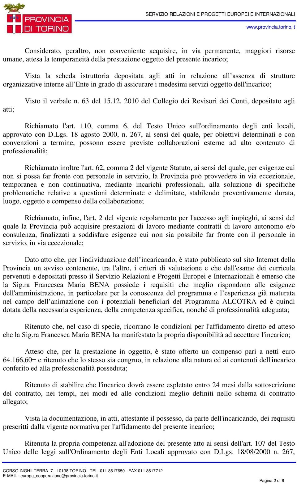 2010 del Collegio dei Revisori dei Conti, depositato agli Richiamato l'art. 110, comma 6, del Testo Unico sull'ordinamento degli enti locali, approvato con D.Lgs. 18 agosto 2000, n.