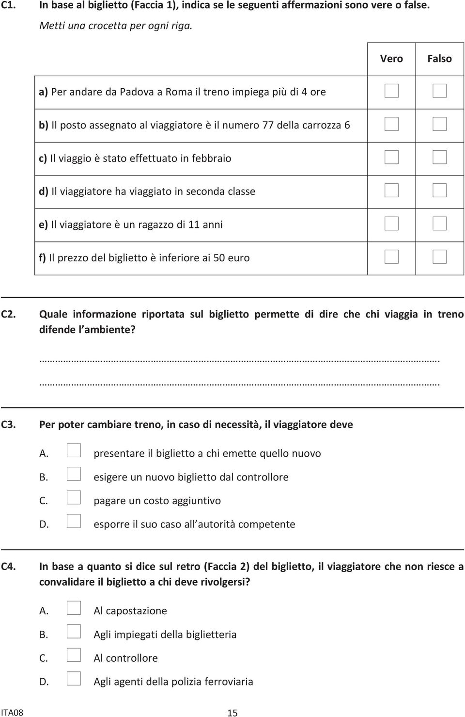 d) Il viaggiatore ha viaggiato in seconda classe n n e) Il viaggiatore è un ragazzo di 11 anni n n f) Il prezzo del biglietto è inferiore ai 50 euro n n C2.