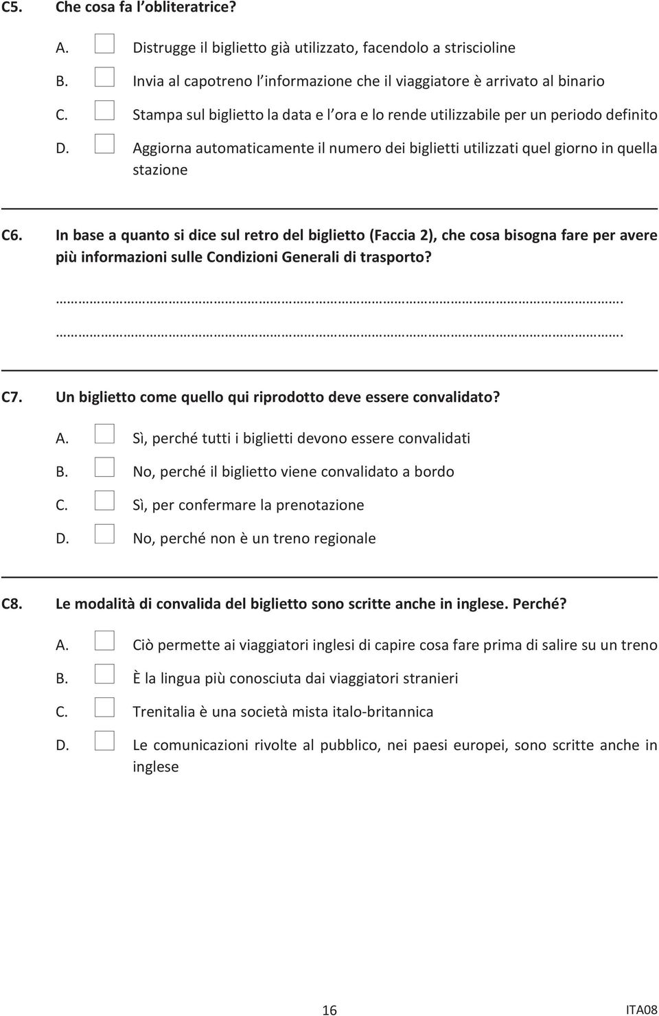 In base a quanto si dice sul retro del biglietto (Faccia 2), che cosa bisogna fare per avere più informazioni sulle Condizioni Generali di trasporto?.. C7.