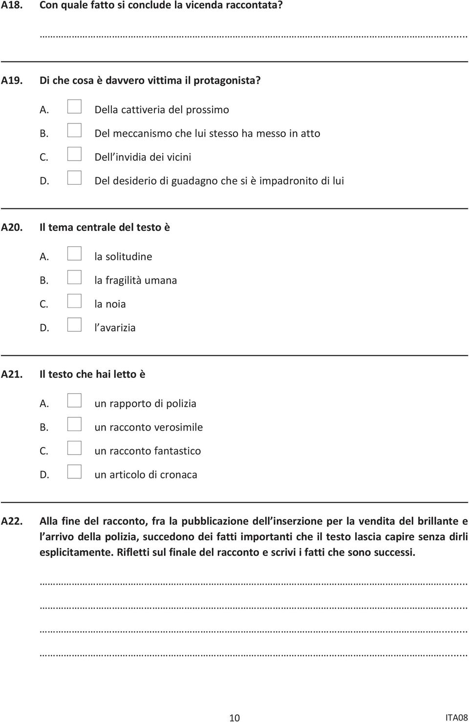 Il testo che hai letto è A. n un rapporto di polizia B. n un racconto verosimile C. n un racconto fantastico D. n un articolo di cronaca A22.