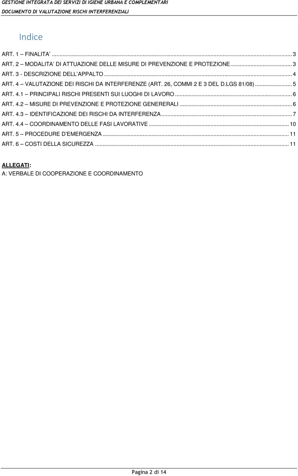 4.2 MISURE DI PREVENZIONE E PROTEZIONE GENERERALI... 6 ART. 4.3 IDENTIFICAZIONE DEI RISCHI DA INTERFERENZA... 7 ART. 4.4 COORDINAMENTO DELLE FASI LAVORATIVE.