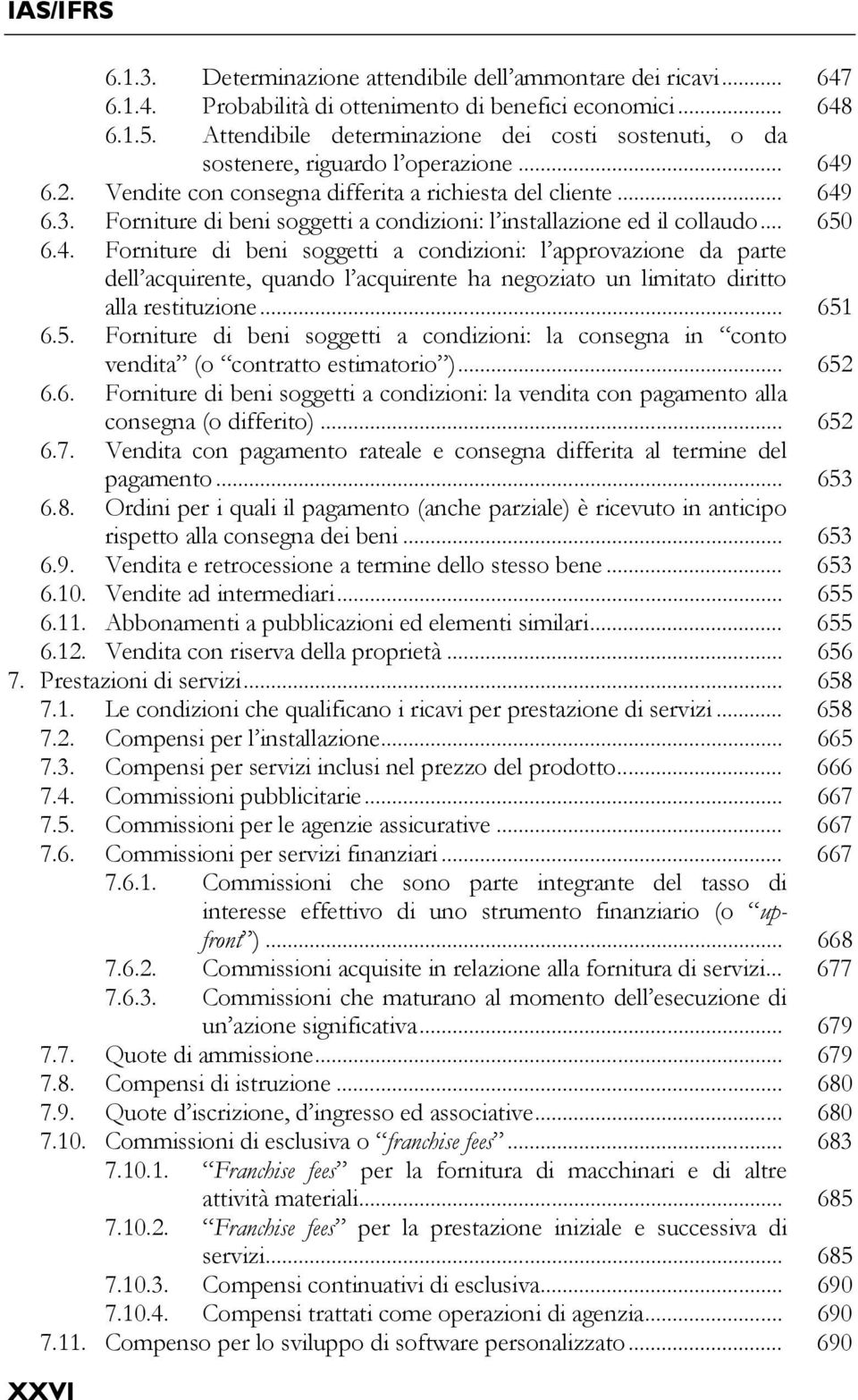 Forniture di beni soggetti a condizioni: l installazione ed il collaudo... 650 6.4.