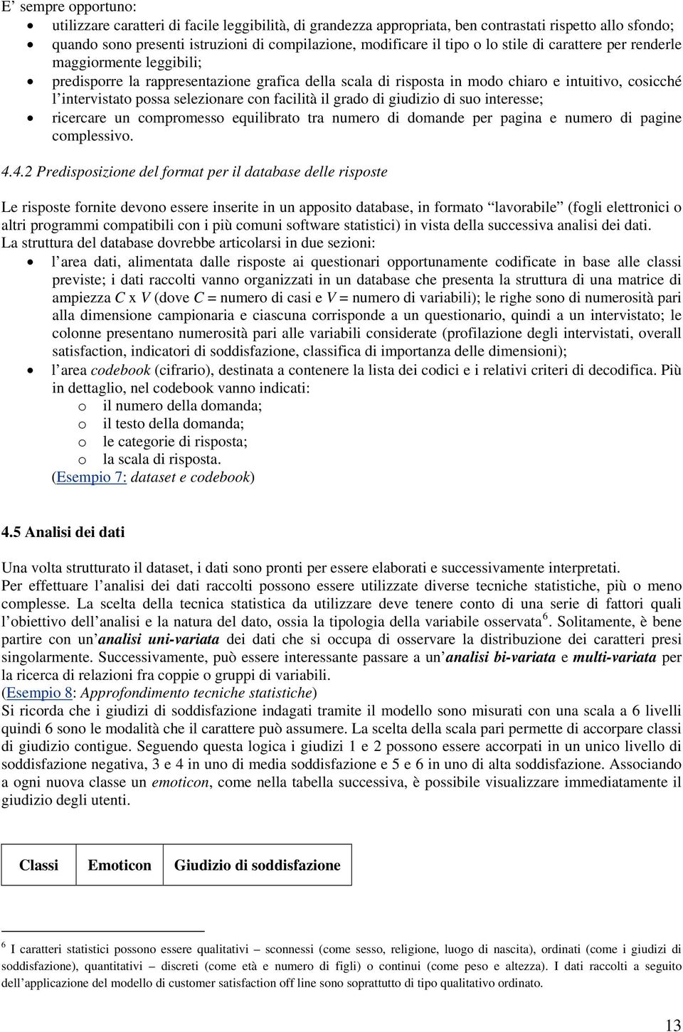 facilità il grado di giudizio di suo interesse; ricercare un compromesso equilibrato tra numero di domande per pagina e numero di pagine complessivo. 4.