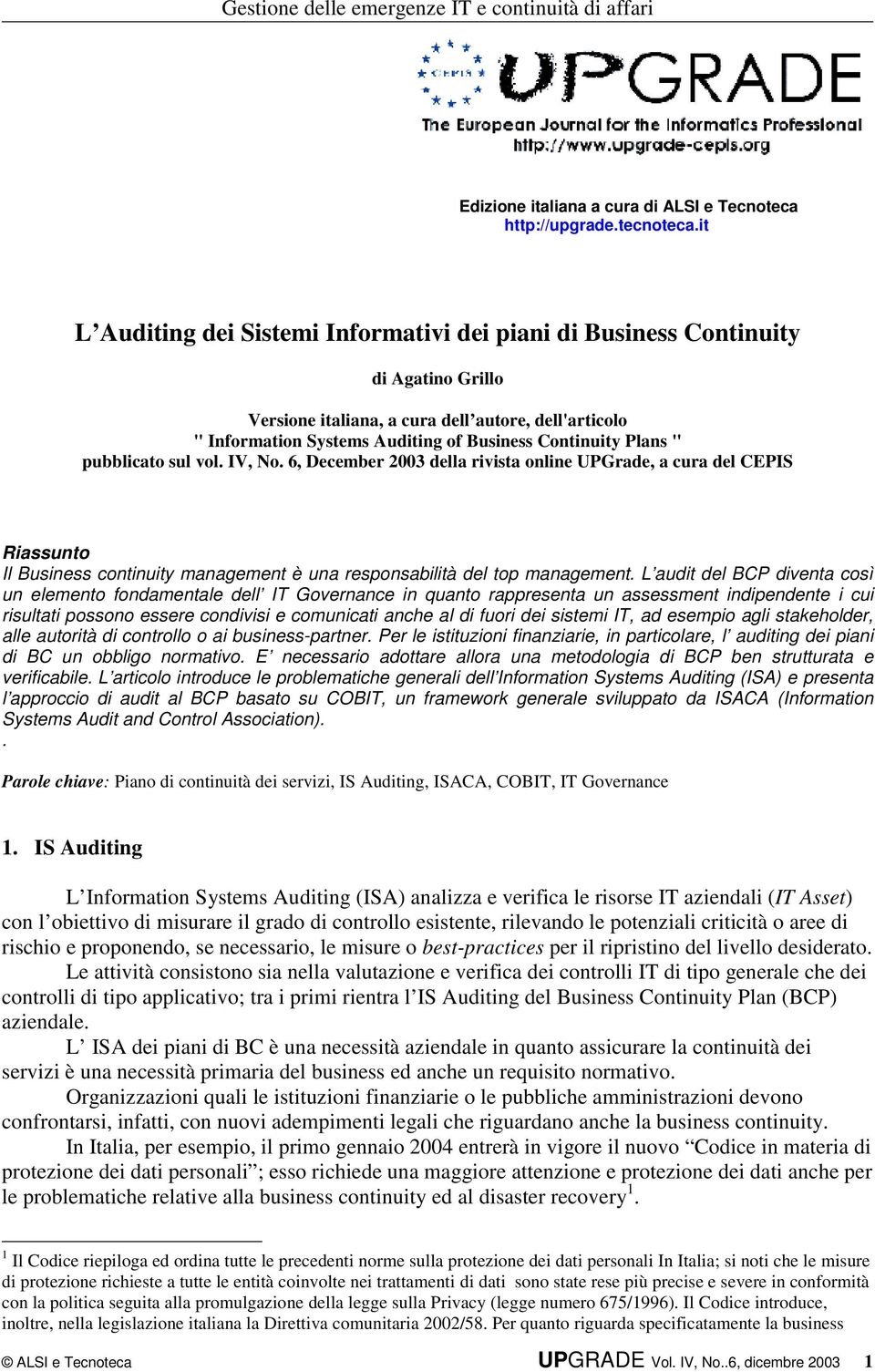 Plans " pubblicato sul vol. IV, No. 6, December 2003 della rivista online UPGrade, a cura del CEPIS Riassunto Il Business continuity management è una responsabilità del top management.