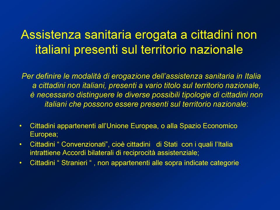 possono essere presenti sul territorio nazionale: Cittadini appartenenti all Unione Europea, o alla Spazio Economico Europea; Cittadini Convenzionati, cioè