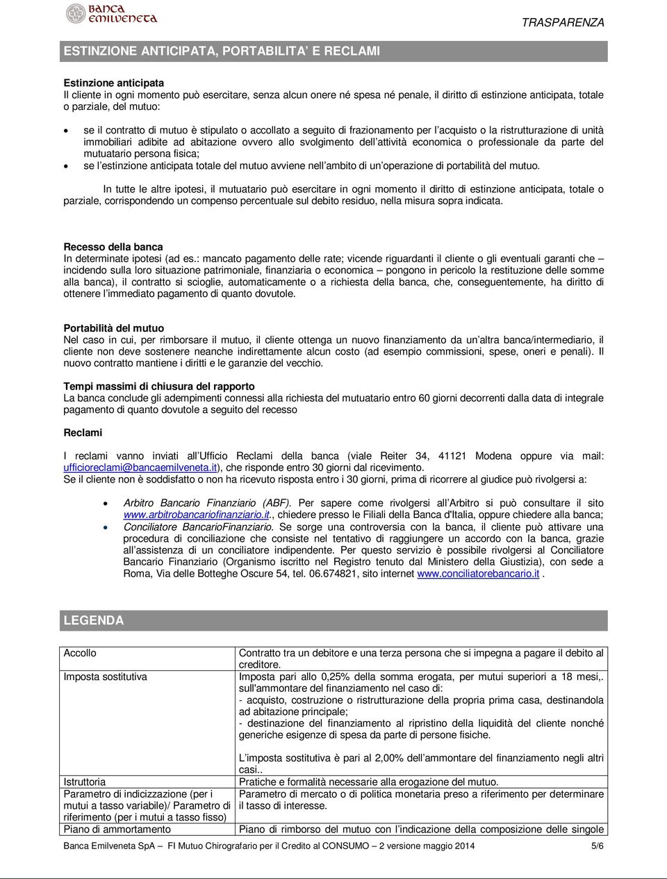 svolgimento dell attività economica o professionale da parte del mutuatario persona fisica; se l estinzione anticipata totale del mutuo avviene nell ambito di un operazione di portabilità del mutuo.