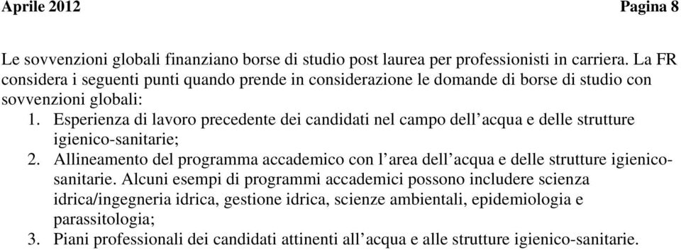 Esperienza di lavoro precedente dei candidati nel campo dell acqua e delle strutture igienico-sanitarie; 2.