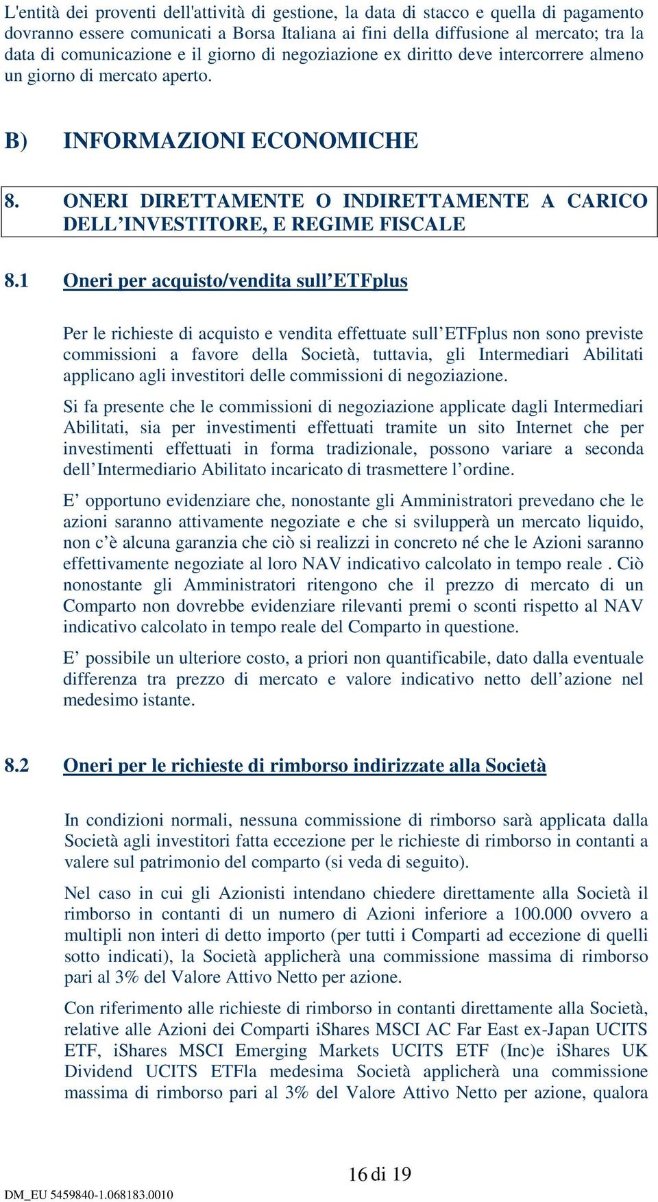 ONERI DIRETTAMENTE O INDIRETTAMENTE A CARICO DELL INVESTITORE, E REGIME FISCALE 8.