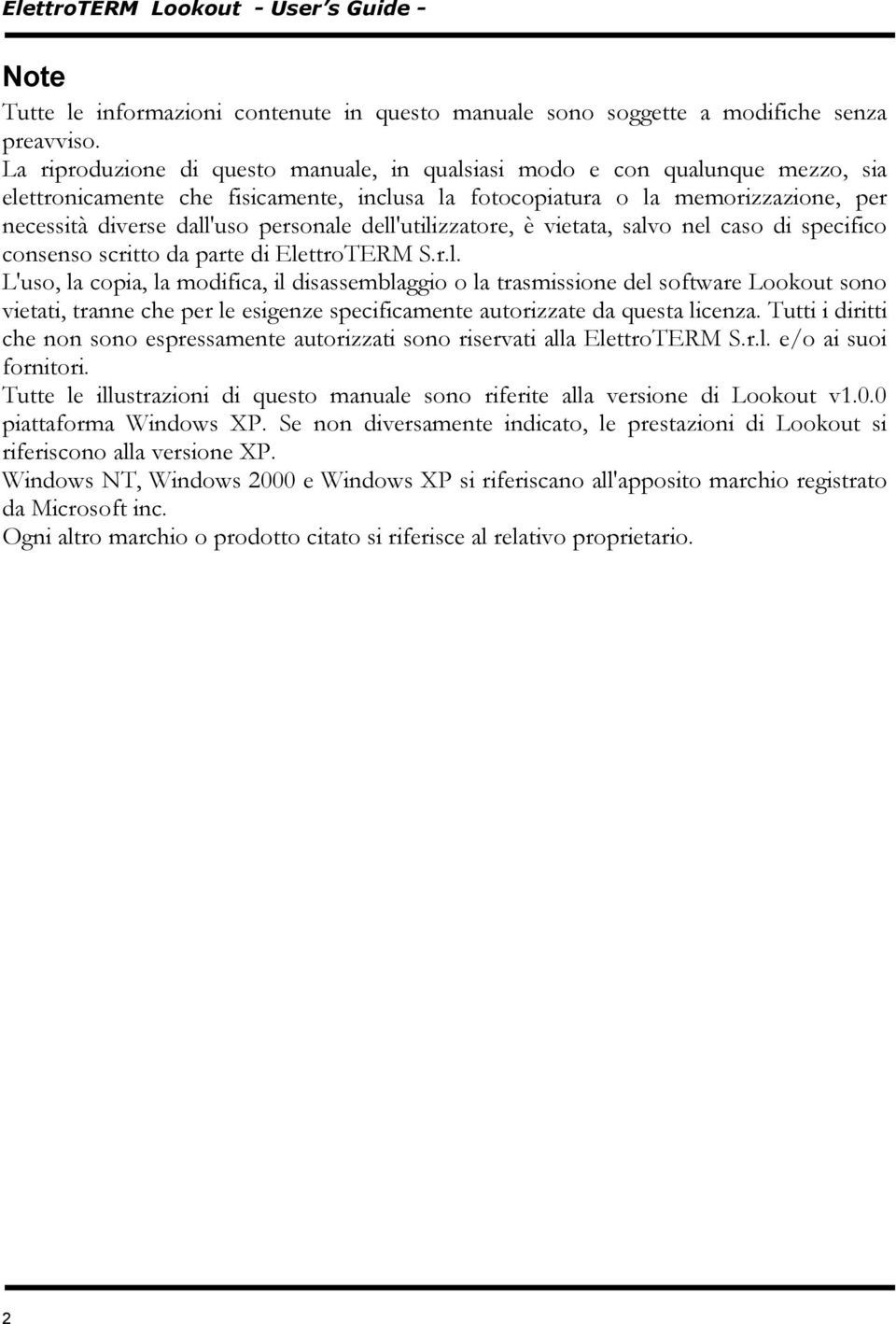 personale dell'utilizzatore, è vietata, salvo nel caso di specifico consenso scritto da parte di ElettroTERM S.r.l. L'uso, la copia, la modifica, il disassemblaggio o la trasmissione del software Lookout sono vietati, tranne che per le esigenze specificamente autorizzate da questa licenza.