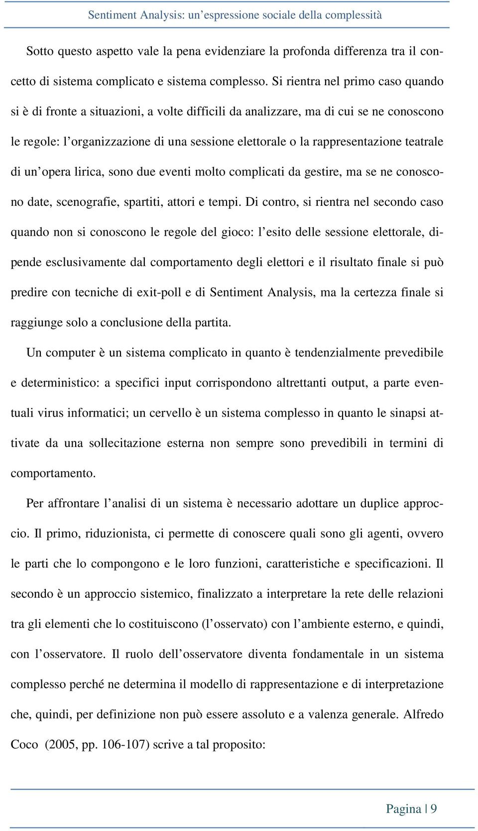 teatrale di un opera lirica, sono due eventi molto complicati da gestire, ma se ne conoscono date, scenografie, spartiti, attori e tempi.