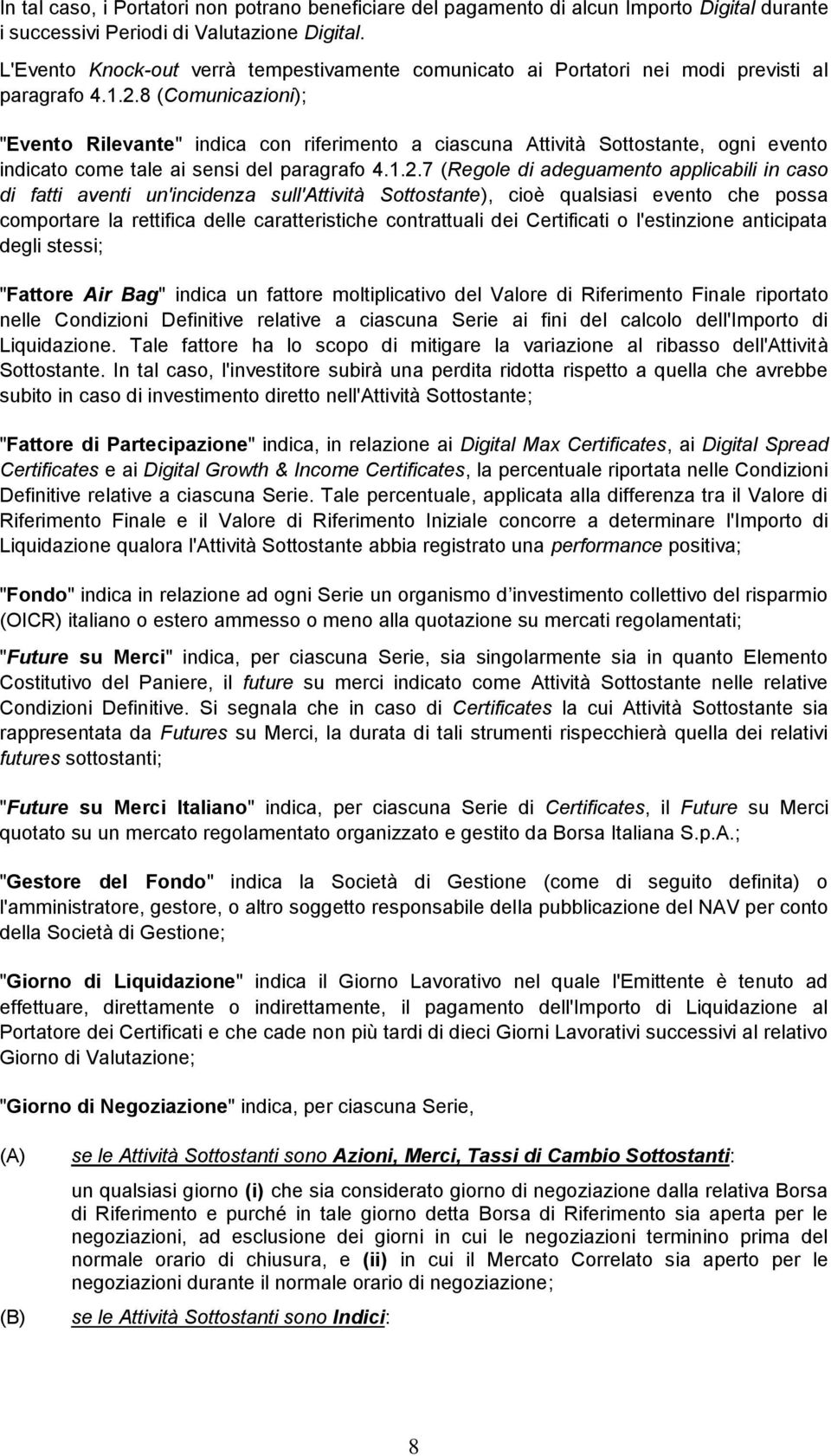 8 (Comunicazioni); "Evento Rilevante" indica con riferimento a ciascuna Attività Sottostante, ogni evento indicato come tale ai sensi del paragrafo 4.1.2.