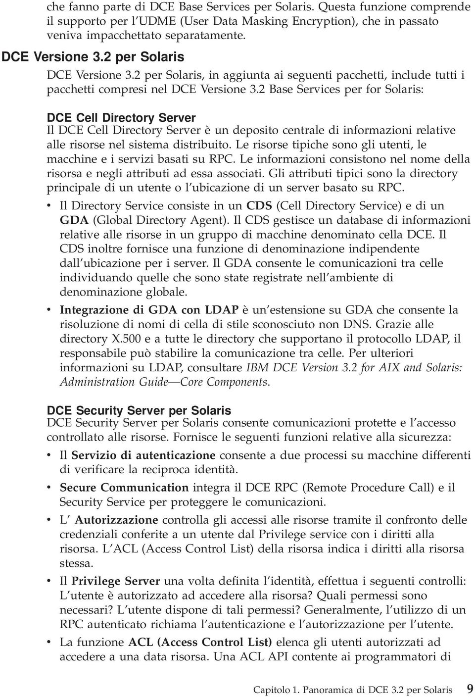 2 Base Services per for Solaris: DCE Cell Directory Server Il DCE Cell Directory Server è un deposito centrale di informazioni relative alle risorse nel sistema distribuito.